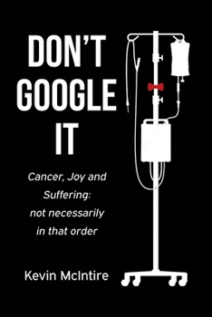 Paperback Don't Google It: Cancer, Joy, and Suffering: Not Necessarily In That Order Book
