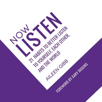 Paperback Now Listen: 21 Habits to Better Listen to Yourself, Each Other, and the World Book