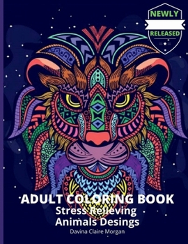 Adult Coloring Book Stress Relieving Animals Desings: 2021 Edition Animals, Birds Desings and So Much More Amazing Mandala Animal and Bird Adult ... Haven Birds and Animals Adult Coloring Book