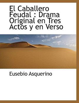 Paperback El Caballero Feudal: Drama Original En Tres Actos y En Verso Book