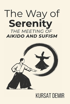 The Way of Serenity: The Meeting of Aikido and Sufism