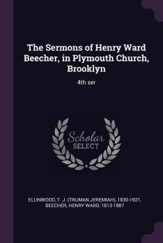 Paperback The Sermons of Henry Ward Beecher, in Plymouth Church, Brooklyn: 4th ser Book