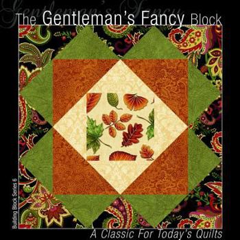 The Gentleman's Fancy Block: A Classic for Today's Quilts