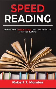 Hardcover Speed Reading: Start to Read a Book a Day, Learn Faster and Be More Productive Book