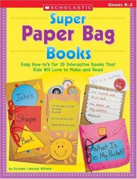 Paperback Super Paper Bag Books: Easy How-To's for 10 Interactive Books That Kids Will Love to Make and Read Book