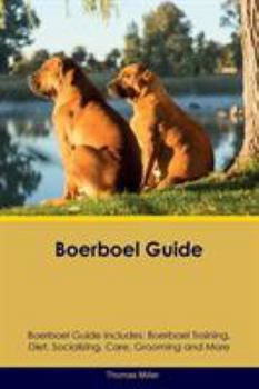 Paperback Boerboel Guide Boerboel Guide Includes: Boerboel Training, Diet, Socializing, Care, Grooming, Breeding and More Book