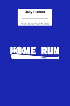 Daily Planner Undated Organizer I Hourly Timesheets: For Home Run Baseball Gift I Get Things Done I Schedule, ToDo's,  Appointments I Thought of the ... Goals I Gift For Work, Hobby, Sports, School