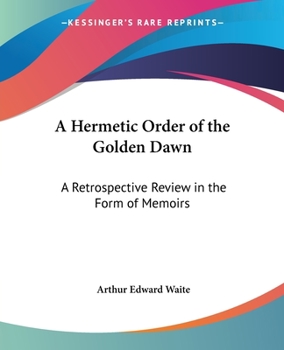 Paperback A Hermetic Order of the Golden Dawn: A Retrospective Review in the Form of Memoirs Book