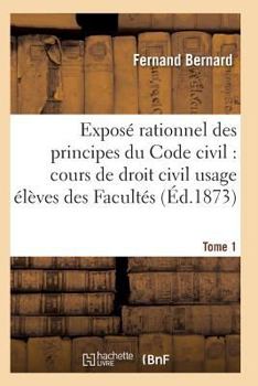 Paperback Exposé Rationnel Des Principes Du Code Civil À l'Usage Des Élèves Des Facultés. T01 [French] Book