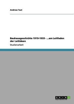 Paperback Bauhausgeschichte 1919-1933 - ...am Leitfaden der Leitideen [German] Book