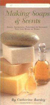 Hardcover Making Soaps & Scents: Soaps, Shampoos, Perfumes & Splashes You Can Make at Home Book