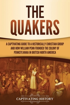 Paperback The Quakers: A Captivating Guide to a Historically Christian Group and How William Penn Founded the Colony of Pennsylvania in Briti Book