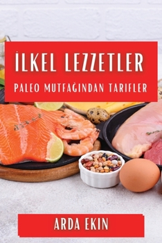 Paperback İlkel Lezzetler: Paleo Mutfağından Tarifler [Turkish] Book