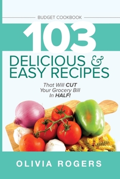 Paperback Budget Cookbook (3rd Edition): 103 Delicious & Easy Recipes That Can Help You CUT Your Grocery Bill in Half And Feed A Family of 4 for Under $10 A Me Book