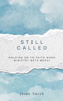 Still Called: Holding On To Faith When Ministry Gets Messy