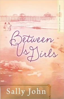 Between Us Girls - Book #1 of the Family of the Heart