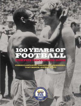 Hardcover 100 Years of Football: The FIFA Centennial Book