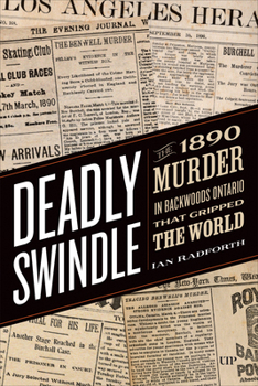 Hardcover Deadly Swindle: An 1890 Murder in Backwoods Ontario That Gripped the World Book