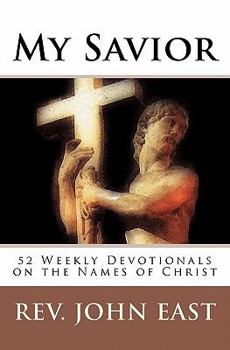 Paperback My Savior: 52 Weekly Devotionals on the Names of Christ Book