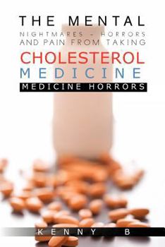 Paperback The Mental Nightmares - Horrors and Pain from Taking Cholesterol Medicine: Medicine Horrors Book