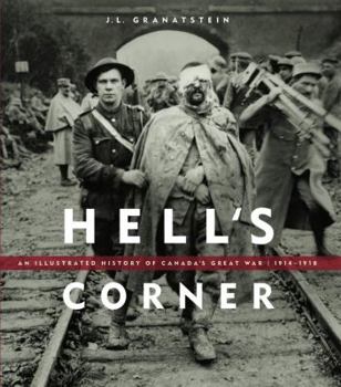 Hardcover Hell's Corner: An Illustrated History of Canada in the First World War Book