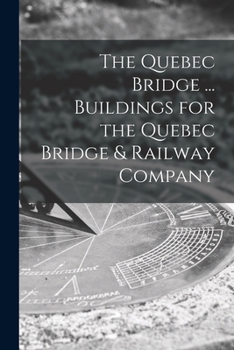 Paperback The Quebec Bridge ... Buildings for the Quebec Bridge & Railway Company Book