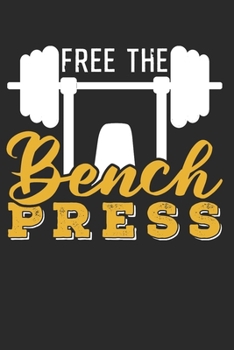 BENCH PRESS: Bench Press Notebook The perfect gift idea for bodybuilders or fitness fans. The book has 120 white pages with dot patterns that assist you in writing or sketching.