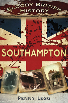 Bloody British History Southampton - Book  of the Bloody History