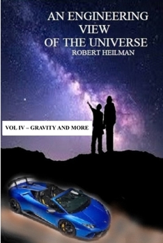 Paperback An Engineering View of the Universe Vol IV - Gravity and More Book