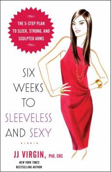 Paperback Six Weeks to Sleeveless and Sexy: The 5-Step Plan to Sleek, Strong, and Sculpted Arms Book