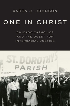 Hardcover One in Christ: Chicago Catholics and the Quest for Interracial Justice Book