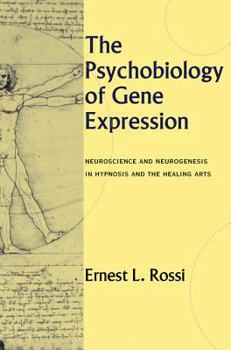 Hardcover The Psychobiology of Gene Expression: Neuroscience and Neurogenesis in Hypnosis and the Healing Arts Book