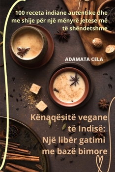 Paperback Kënaqësitë vegane të Indisë: Një libër gatimi me bazë bimore [Albanian] Book