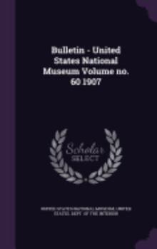 Hardcover Bulletin - United States National Museum Volume No. 60 1907 Book