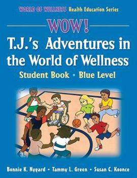 Hardcover Wow! T.J.'s Adventures in the World of Wellness-Blue Level-Hardback: Student Book