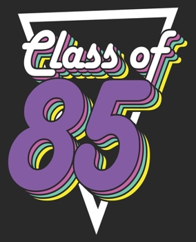 Class of 85: High School Reunion of 1985 34 Year Men Women Composition Notebook 100 Wide Ruled Pages Journal Diary