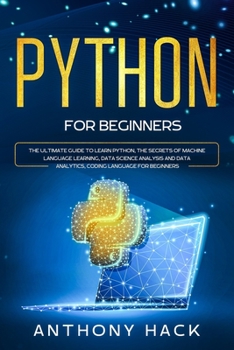 Paperback Python for Beginners: The Ultimate Guide to Learn Python, the Secrets of Machine Language Learning, Data Science Analysis and Data Analytics Book