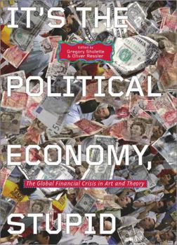 Hardcover It's the Political Economy, Stupid: The Global Financial Crisis in Art and Theory Book