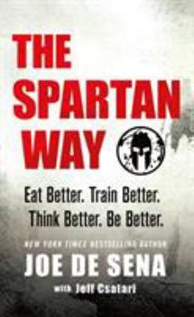 Hardcover The Spartan Way: Eat Better. Train Better. Think Better. Be Better. Book