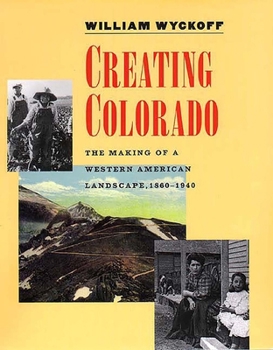 Paperback Creating Colorado: The Making of a Western American Landscape, 1860-1940 Book