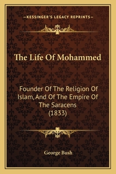 Paperback The Life Of Mohammed: Founder Of The Religion Of Islam, And Of The Empire Of The Saracens (1833) Book