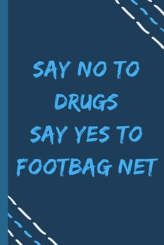 say no to drugs say yes to Footbag net  -Composition Sport Gift Notebook: signed  Composition Notebook/Journal Book to Write in, (6” x 9”), 120 Pages, (Gift For Friends, sport lovers )