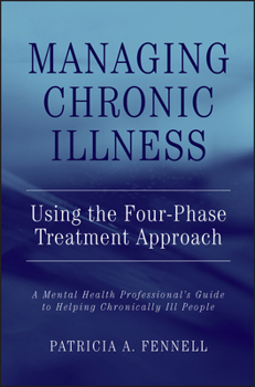 Hardcover Managing Chronic Illness Using the Four-Phase Treatment Approach: A Mental Health Professional's Guide to Helping Chronically Ill People Book