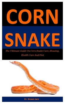 Paperback Corn Snake: The Ultimate Guide On Corn Snake Care, Housing, Health Care And Diet Book