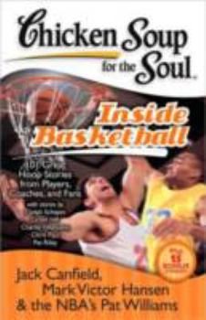 Paperback Chicken Soup for the Soul: Inside Basketball: 101 Great Hoop Stories from Players, Coaches, and Fans Book
