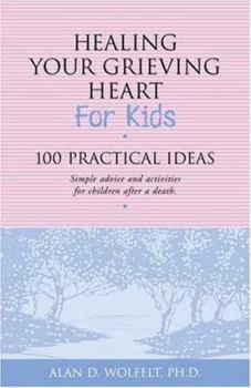 Paperback Healing Your Grieving Heart for Kids: 100 Practical Ideas Book