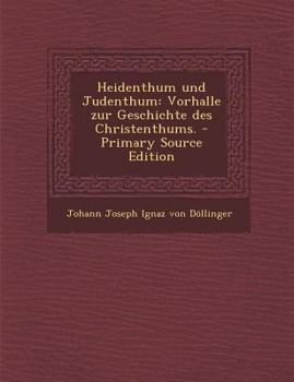 Paperback Heidenthum Und Judenthum: Vorhalle Zur Geschichte Des Christenthums. [German] Book