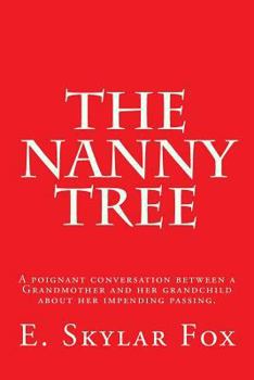 Paperback The Nanny Tree: A poignant conversation between a Grandmother and her grandchild bout her impending passing. Book