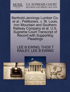 Paperback Berthold-Jennings Lumber Co. Et Al., Petitioners, V. St. Louis, Iron Mountain and Southern Railway Company Et Al. U.S. Supreme Court Transcript of Rec Book