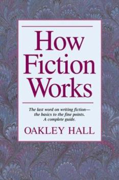 Hardcover How Fiction Works: The Last Word on Writing Fiction--From Basics to the Fine Points. Book